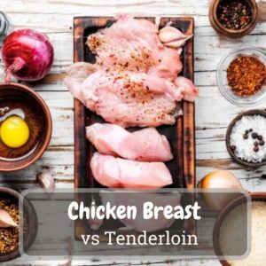 Chicken Breast vs Tenderloin